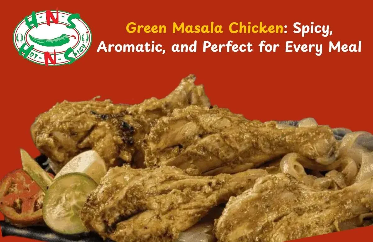 Green Masala Chicken: Spicy, Aromatic, and Perfect for Every Meal