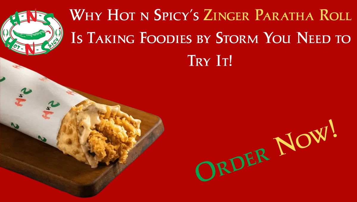 Why Hot n Spicy’s Zinger Paratha Roll Is Taking Foodies by Storm – You Need to Try It!
