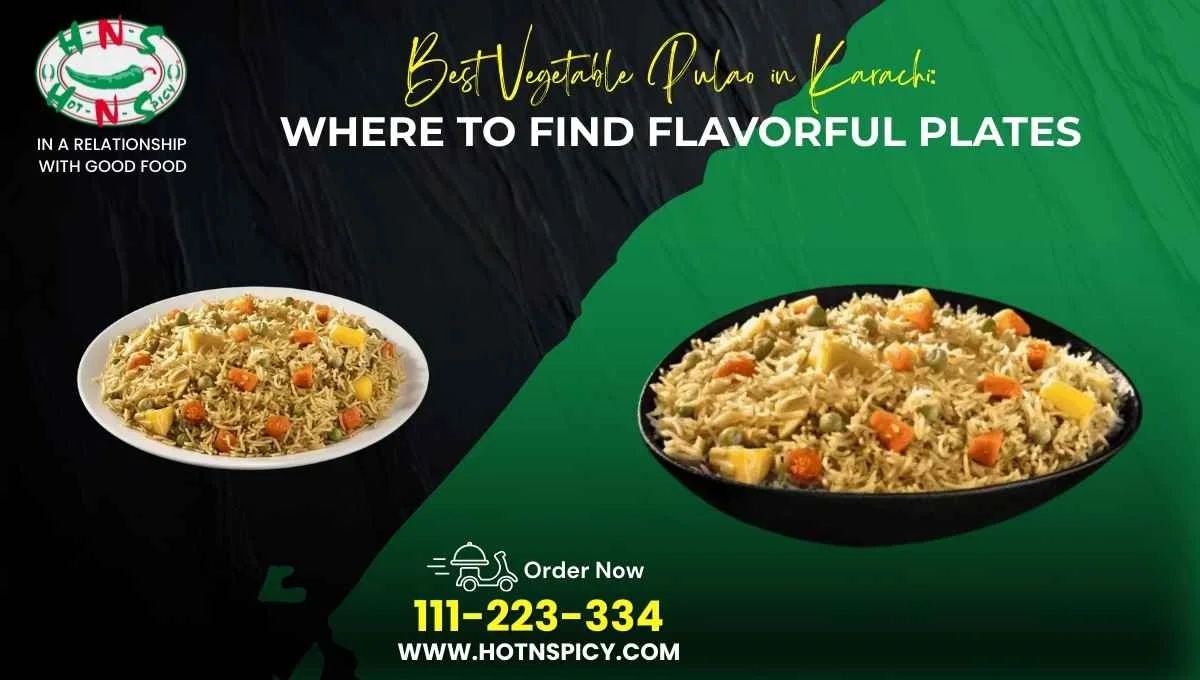 Best Vegetable Pulao in Karachi: Where to Find Flavorful Plates