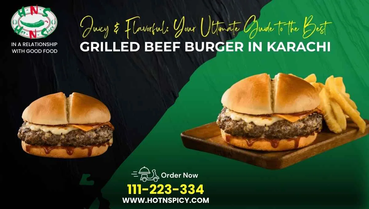 Juicy & Flavorful: Your Ultimate Guide to the Best Grilled Beef Burger in Karachi