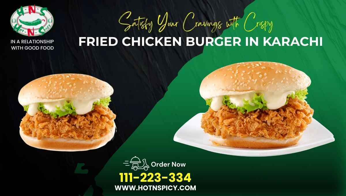 Satisfy Your Cravings with Crispy Fried Chicken Burger in Karachi
