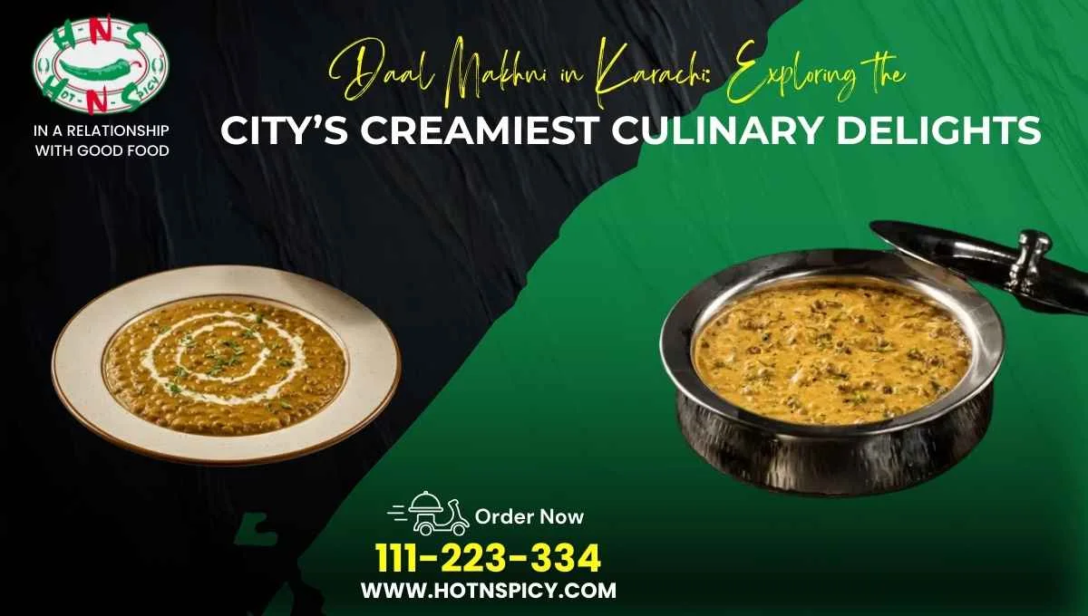 Daal Makhni in Karachi: Exploring the City’s Creamiest Culinary Delights