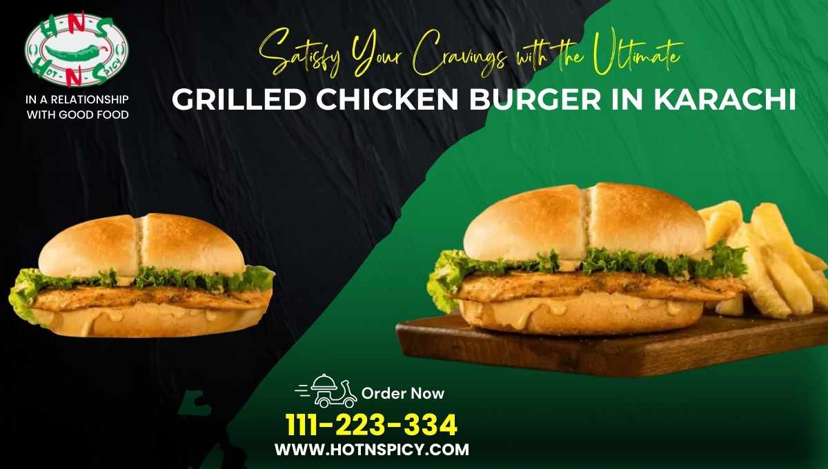 Satisfy Your Cravings with the Ultimate Grilled Chicken Burger in Karachi