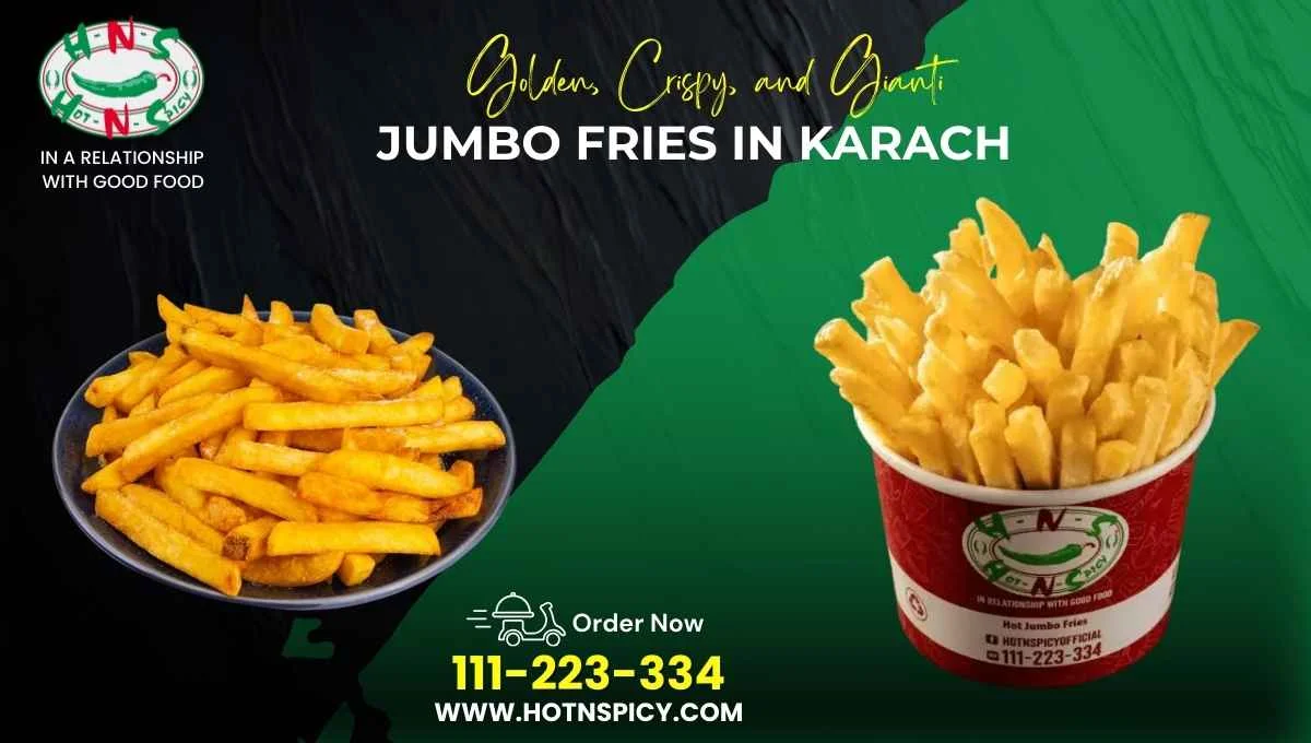 Golden, Crispy, and Giant Jumbo Fries in Karachi