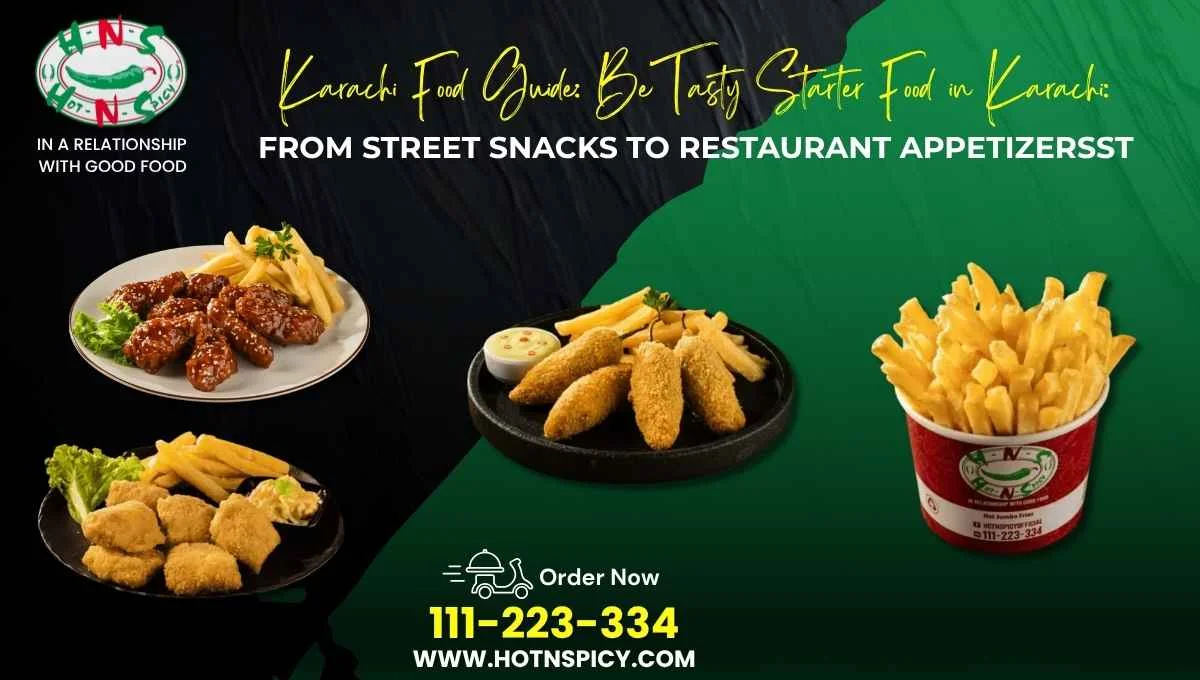 Tasty Starter Food in Karachi: From Street Snacks to Restaurant Appetizers
