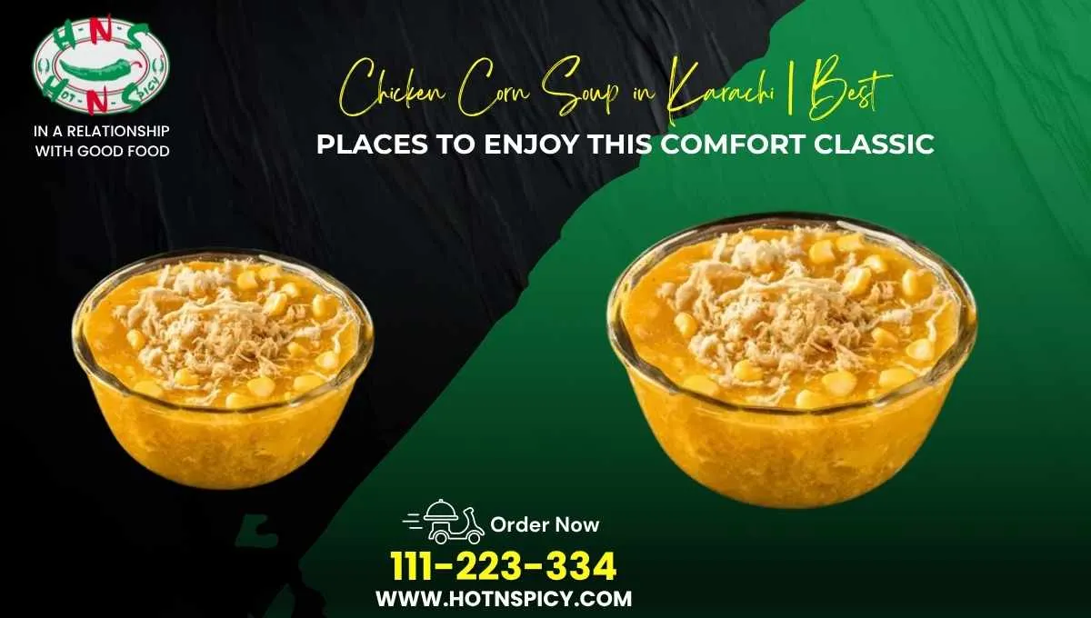 Chicken Corn Soup in Karachi | Best Places to Enjoy This Comfort Classic