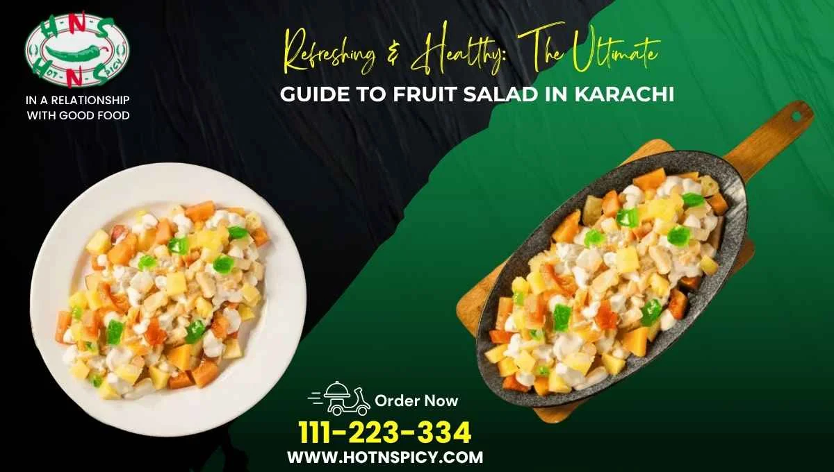 Refreshing & Healthy: The Ultimate Guide to Fruit Salad in Karachi​