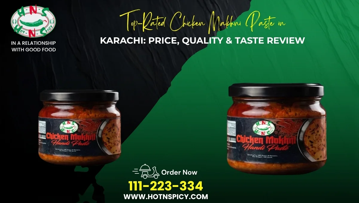 Top-Rated Chicken Makhni Paste in Karachi: Price, Quality & Taste Review