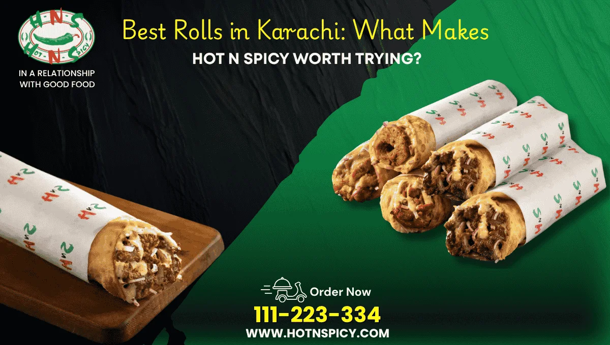 Best Rolls in Karachi: What Makes Hot N Spicy Worth Trying?